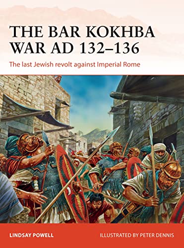 The Bar Kokhba War AD 132–136: The last Jewish revolt against Imperial Rome (Campaign)