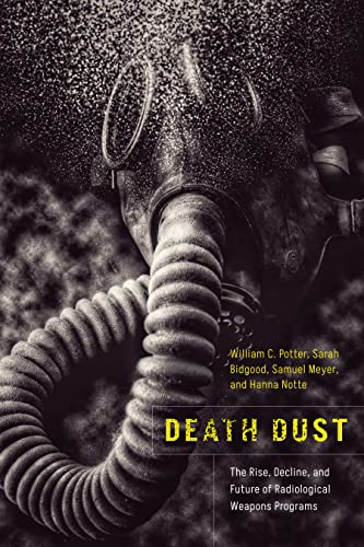 [9781503637658] Death Dust: The Rise, Decline, and Future of Radiological Weapons Programs