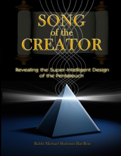 Song of the Creator: Revealing the Super-Intelligent Design of the Pentateuch