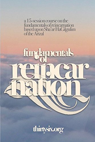 [9781520980881] Fundamentals of Reincarnation: A course about the fundamentals of reincarnation based upon Sha'ar HaGilgulim from the Arizal
