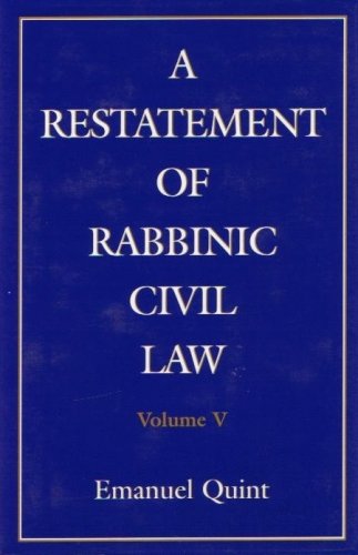 A Restatement of Rabbinic Civil Law Volume 5 Laws of Presumption of Ownership of Realty, of Injury to Neighbors, of Joint Ownership of Realty, Partition of Realty of Injury of Neighbors of Joint