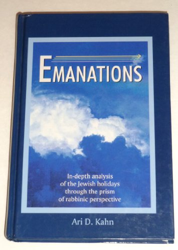 Emanations: In-depth analysis of the Jewish holidays through the prism of rabbinic perspective by Ari D Kahn (2002-05-04)
