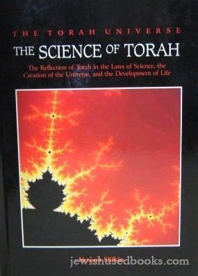 The Science of Torah: The Reflection of Torah in the Laws of Science, the Creation of the Universe and the Development of Life