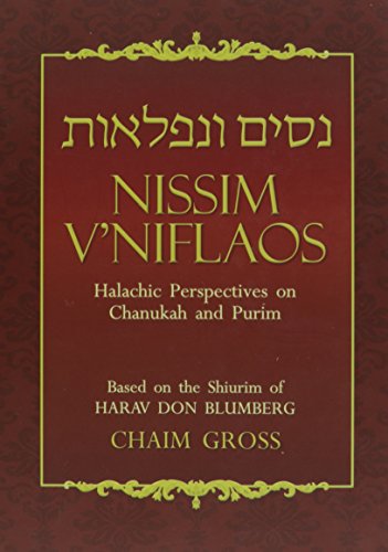 Nissim V'Niflaos: Halachic Perspectives on Chanukah and Purim Based on the Shiurim of HaRav Don Blumberg