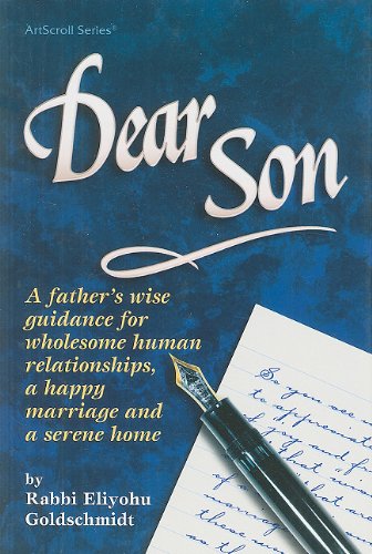 Dear Son: A Father's Wise Guidance for Wholesole Human Relationships, a Happy Marriage and a Serene Home (ArtScroll (Mesorah))