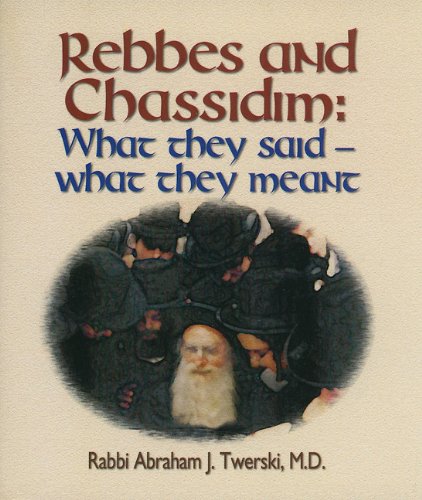 Rebbes and Chassidim: What They Said--What They Meant