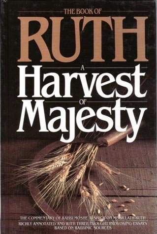 A Harvest Of Majesty: The Commentary Of Rabbi Moshe Alshich On Megillath Ruth: Annotated And With Three Thought Provoking Essays Based On Rabbinic Sources