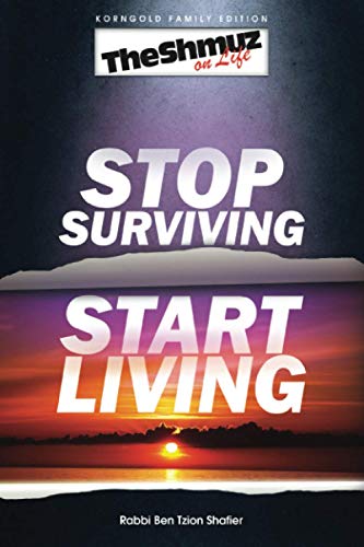Stop Surviving, Start Living: The Shmuz on Life 