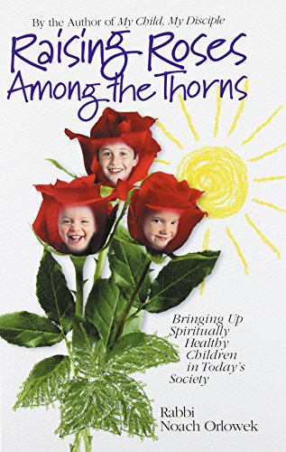 Raising Roses Among the Thorns: Bringing Up Spiritually Healthy Children in Today's Society