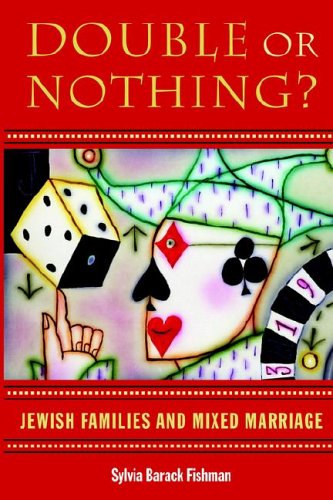 Double or Nothing?: Jewish Families and Mixed Marriage (Brandeis Series in American Jewish History, Culture, and Life & HBI Series on Jewish Women)
