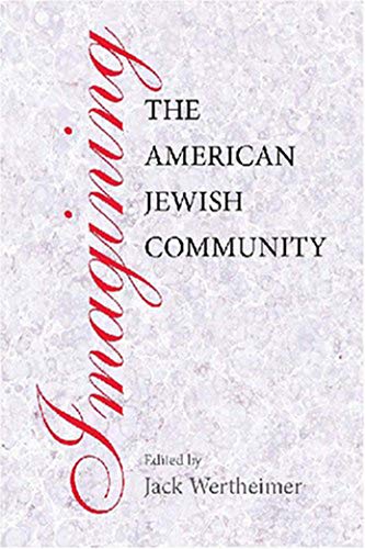 Imagining the American Jewish Community (Brandeis Series in American Jewish History, Culture, and Life)