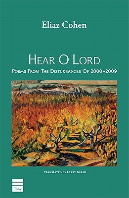 Hear O Lord: Poems From The Disturbances Of 2000-2009  | English and Hebrew Edition