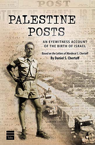 Palestine Posts: An Eyewitness Account of the Birth of Israel: Based on the letters of Mordecai S. Chertoff