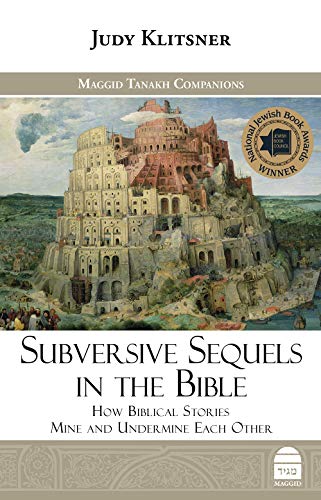 Subversive Sequels in the Bible: How Biblical Stories Mine and Undermine Each Other | Maggid Studies in Tanakh Series
