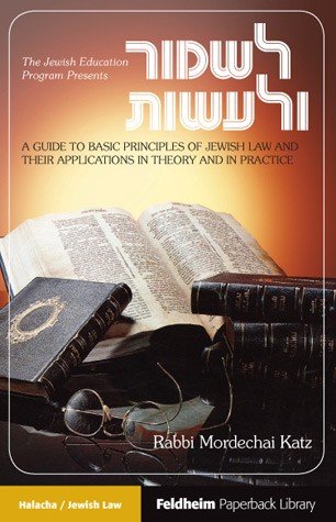 Lishmor V'la'asos :A Guide to Basic Principles of Jewish Law and Their Applications in Theory and in Practice