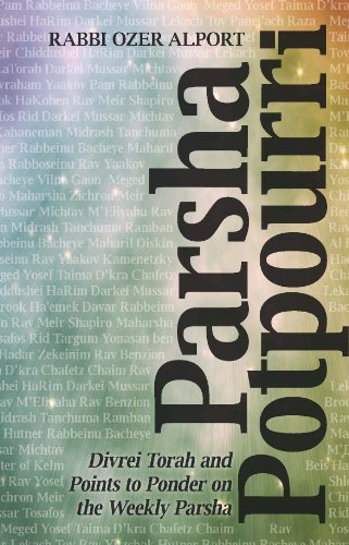 Parsha Potpourri; Divrei Torah and Points to Ponder on the Weekly Parsha