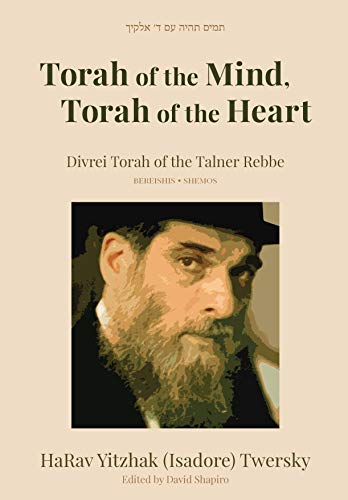 Torah of the Mind, Torah of the Heart - Divrei Torah of the Talner Rebbe Bereishis and Shemos