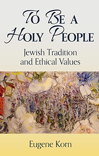 To Be a Holy People: Jewish Tradition and Ethical Values