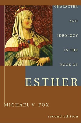 Character and Ideology in the Book of Esther: Second Edition with a New Postscript on A Decade of Esther Scholarship