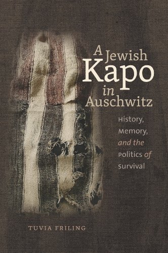 A Jewish Kapo in Auschwitz: History, Memory, and the Politics of Survival (The Schusterman Series in Israel Studies)