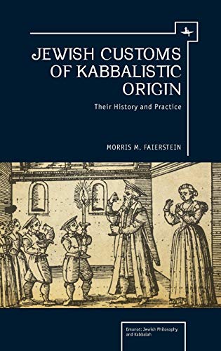 Jewish Customs of Kabbalistic Origin: Their Origin and Practice (Emunot: Jewish Philosophy and Kabbalah)
