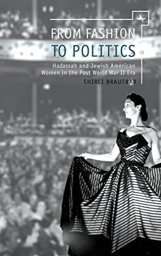 [9781618112958] From Fashion to Politics: Hadassah and Jewish American Women in the Post World War II Era