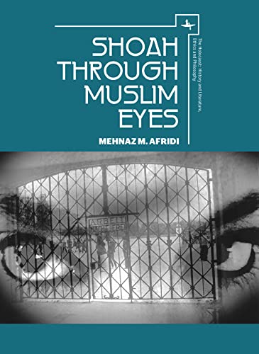 Shoah through Muslim Eyes (The Holocaust: History and Literature, Ethics and Philosophy)