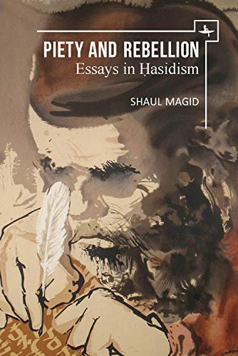 Piety and Rebellion: Essays in Hasidism (New Perspectives in Post-Rabbinic Judaism)
