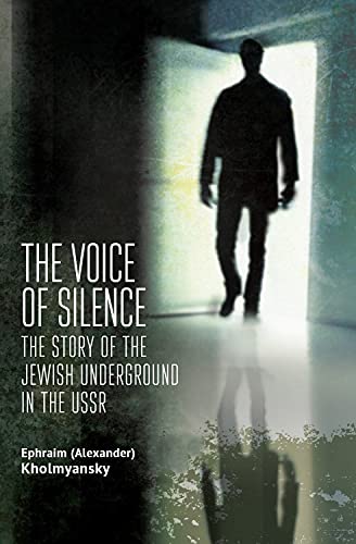 The Voice of Silence: The Story of the Jewish Underground in the USSR (Jews of Russia & Eastern Europe and Their Legacy)