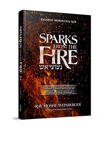 Sparks From the Fire: Shabbos drashas delivered at Kehillas Aish Kodesh