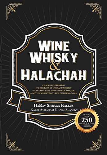 Wine, Whisky, and Halachah: A Halachic Overview to the Laws of Wine and Whisky, including scotch whisky matured in Sherry casks