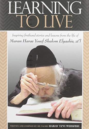 Learning to Live: An Unforgettable Spiritual Portrait of HaRav Yosef Shalom Elyashiv zt"l