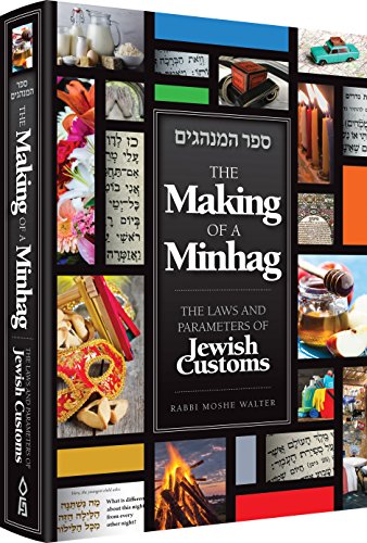 The Making of a Minhag: THE LAWS AND PARAMETERS OF JEWISH CUSTOMS