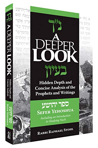 A Deeper Look, Yehoshua: Hidden Depth and Concise Analysis of the Prophets and Writings