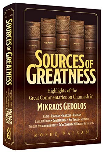 Sources of Greatness: Highlights of the Great Commentaries on Chumash in Mikraos Gedolos