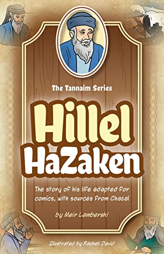 Tannaim Series, Hillel Hazakein: The Story Of His Life Adapted For Comics, With Sources From Chazal