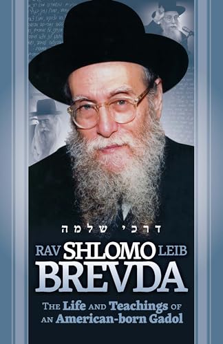 Rav Shlomo Leib Brevda: The Life and Teachings of an American-born Gadol