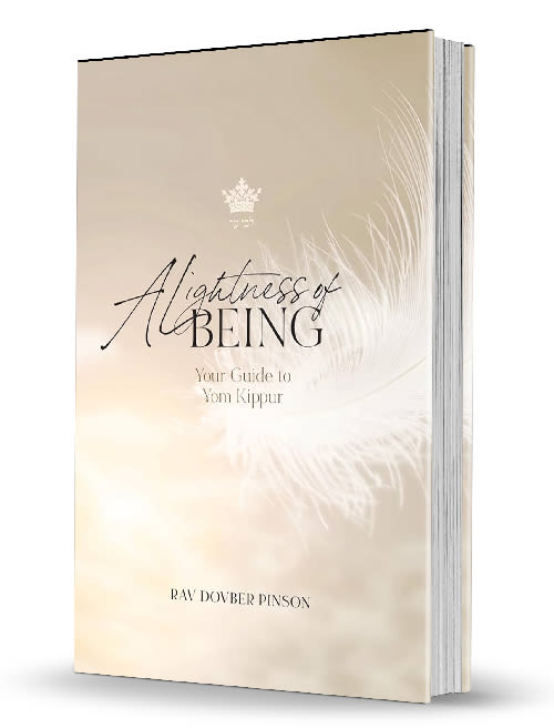 Lightness Of Being - Essential Reading for Yom Kippur | Rav Dovber Pinson