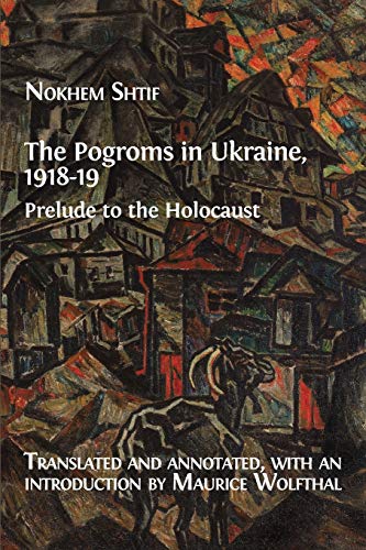 The Pogroms in Ukraine, 1918-19: Prelude to the Holocaust