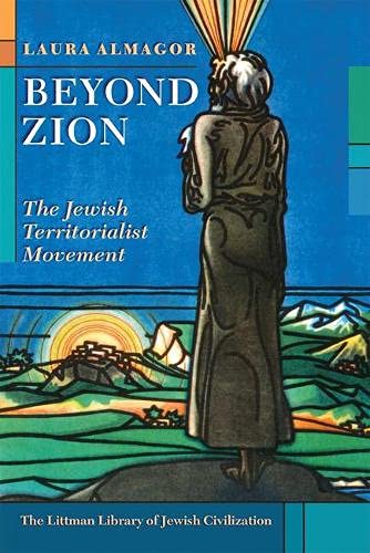 Beyond Zion: The Jewish Territorialist Movement (The Littman Library of Jewish Civilization)