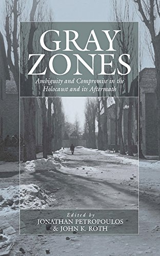 Gray Zones: Ambiguity and Compromise in the Holocaust and its Aftermath 