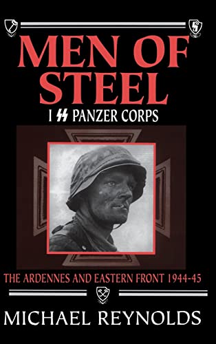 Men of Steel: I SS Panzer Corps: The Ardennes and Eastern Front, 1944-45 | USED COPY