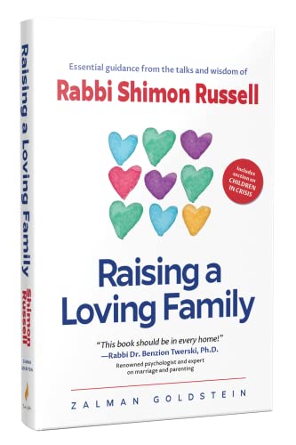 Raising a Loving Family - Essential Guidance from the Talks and Wisdom of Rabbi Shimon Russell