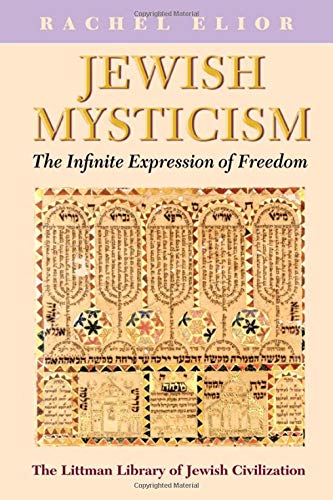 Jewish Mysticism: The Infinite Expression of Freedom (Littman Library of Jewish Civilization)