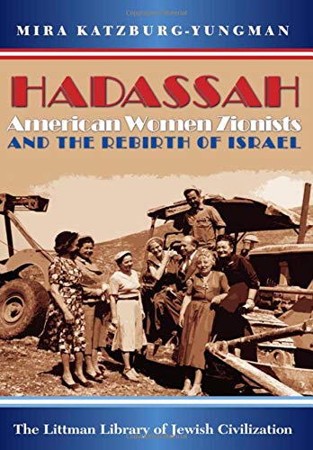 Hadassah: American Women Zionists and the Rebirth of Israel (The Littman Library of Jewish Civilization)
