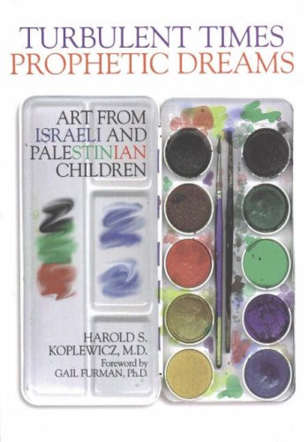 Turbulent Times, Prophetic Dreams : Art from Israeli and Palestinian Children