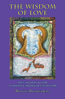 The Wisdom of Love: Man, Woman & God in Jewish Canonical Literature (Judaism and Jewish Life)