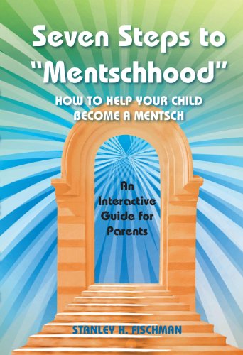 Seven Steps to "Mentschhood": How to Help Your Child Become a Mentsch