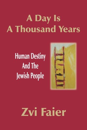 A Day Is A Thousand Years: Human Destiny And The Jewish People