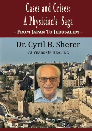 Cases and Crises: A Physician's Saga: - From Japan To Jerusalem